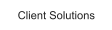 Client Solutions